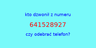 kto dzwonił 641528927  czy odebrać telefon?