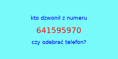 kto dzwonił 641595970  czy odebrać telefon?