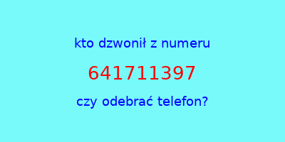 kto dzwonił 641711397  czy odebrać telefon?