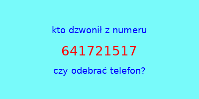 kto dzwonił 641721517  czy odebrać telefon?