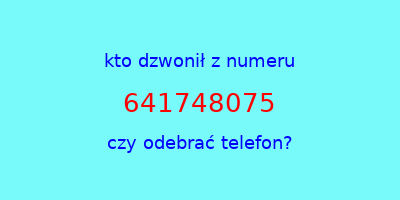 kto dzwonił 641748075  czy odebrać telefon?