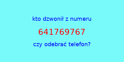 kto dzwonił 641769767  czy odebrać telefon?