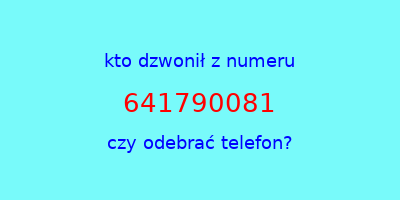 kto dzwonił 641790081  czy odebrać telefon?