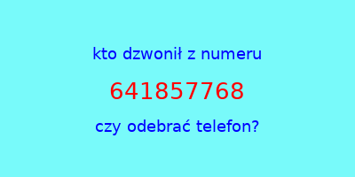 kto dzwonił 641857768  czy odebrać telefon?