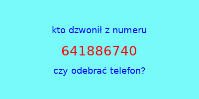 kto dzwonił 641886740  czy odebrać telefon?