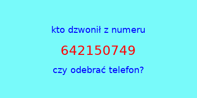 kto dzwonił 642150749  czy odebrać telefon?