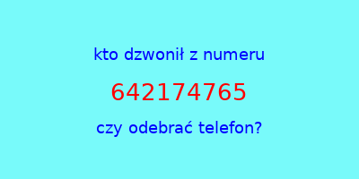 kto dzwonił 642174765  czy odebrać telefon?