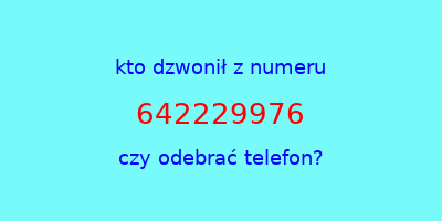 kto dzwonił 642229976  czy odebrać telefon?