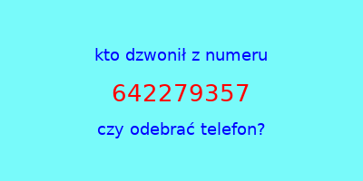 kto dzwonił 642279357  czy odebrać telefon?