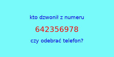 kto dzwonił 642356978  czy odebrać telefon?