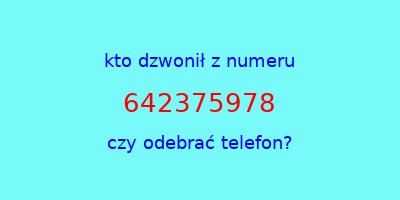 kto dzwonił 642375978  czy odebrać telefon?