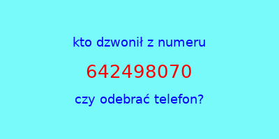 kto dzwonił 642498070  czy odebrać telefon?