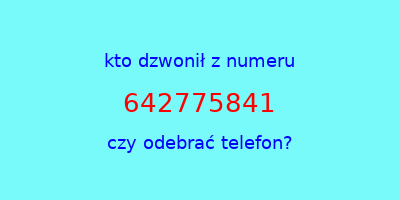 kto dzwonił 642775841  czy odebrać telefon?