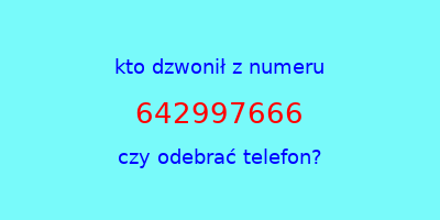 kto dzwonił 642997666  czy odebrać telefon?