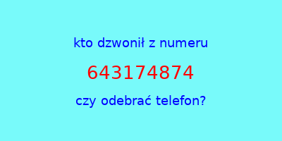 kto dzwonił 643174874  czy odebrać telefon?