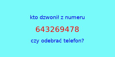 kto dzwonił 643269478  czy odebrać telefon?