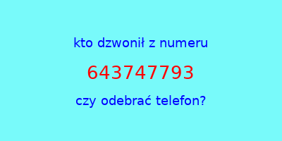 kto dzwonił 643747793  czy odebrać telefon?