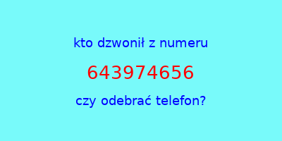 kto dzwonił 643974656  czy odebrać telefon?