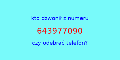 kto dzwonił 643977090  czy odebrać telefon?