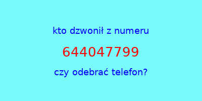 kto dzwonił 644047799  czy odebrać telefon?