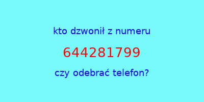 kto dzwonił 644281799  czy odebrać telefon?