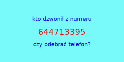 kto dzwonił 644713395  czy odebrać telefon?