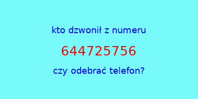 kto dzwonił 644725756  czy odebrać telefon?