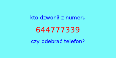 kto dzwonił 644777339  czy odebrać telefon?