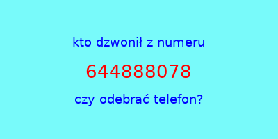 kto dzwonił 644888078  czy odebrać telefon?