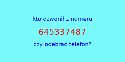 kto dzwonił 645337487  czy odebrać telefon?