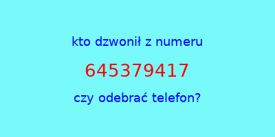 kto dzwonił 645379417  czy odebrać telefon?