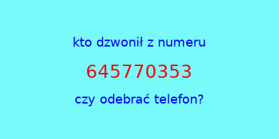 kto dzwonił 645770353  czy odebrać telefon?