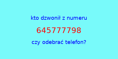 kto dzwonił 645777798  czy odebrać telefon?