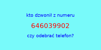 kto dzwonił 646039902  czy odebrać telefon?