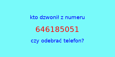 kto dzwonił 646185051  czy odebrać telefon?