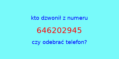 kto dzwonił 646202945  czy odebrać telefon?