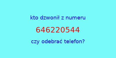 kto dzwonił 646220544  czy odebrać telefon?