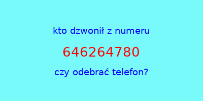 kto dzwonił 646264780  czy odebrać telefon?