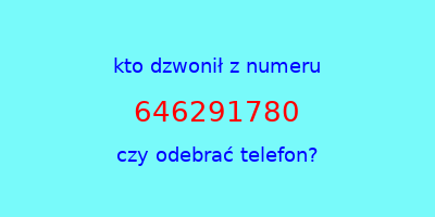 kto dzwonił 646291780  czy odebrać telefon?