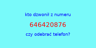 kto dzwonił 646420876  czy odebrać telefon?