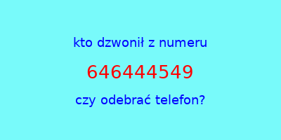 kto dzwonił 646444549  czy odebrać telefon?