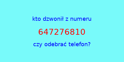 kto dzwonił 647276810  czy odebrać telefon?