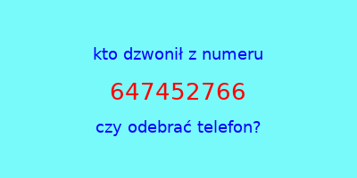 kto dzwonił 647452766  czy odebrać telefon?