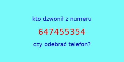 kto dzwonił 647455354  czy odebrać telefon?