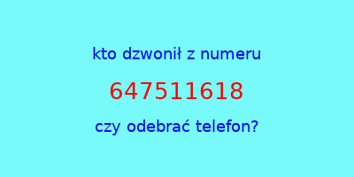 kto dzwonił 647511618  czy odebrać telefon?