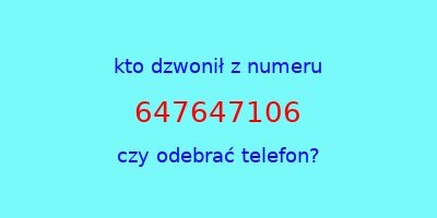 kto dzwonił 647647106  czy odebrać telefon?