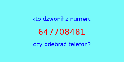 kto dzwonił 647708481  czy odebrać telefon?