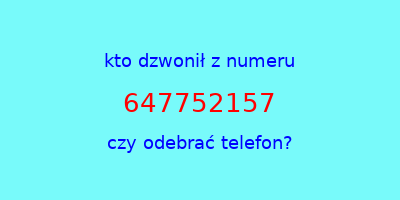 kto dzwonił 647752157  czy odebrać telefon?