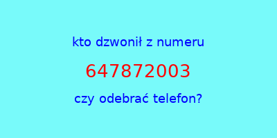 kto dzwonił 647872003  czy odebrać telefon?