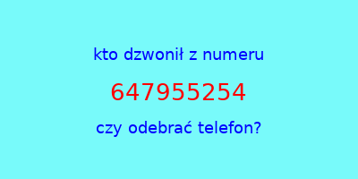 kto dzwonił 647955254  czy odebrać telefon?